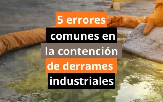 5 errores comunes en la contención de derrames industriales