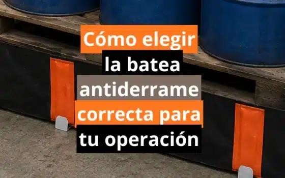 Cómo elegir la batea antiderrame correcta para tu operación