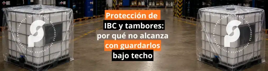 Protección de IBC y tambores: por qué no alcanza con guardarlos bajo techo